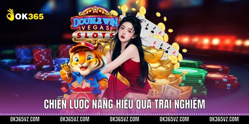 Chiến lược nâng hiệu quả trải nghiệm