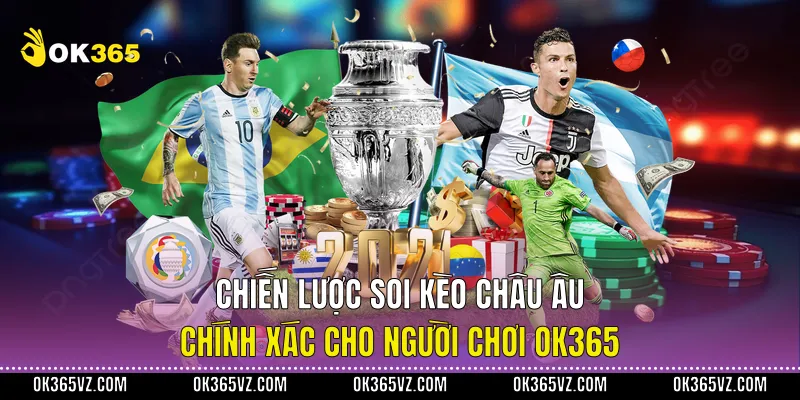 Chiến Lược Soi Kèo Châu Âu Chính Xác Cho Người Chơi OK365