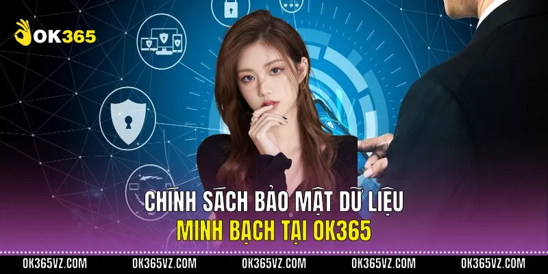 Chính sách bảo mật dữ liệu minh bạch tại OK365