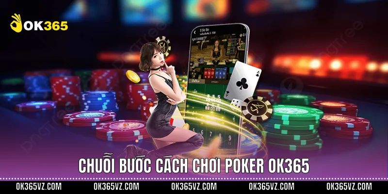 Chuỗi bước Cách Chơi Poker OK365