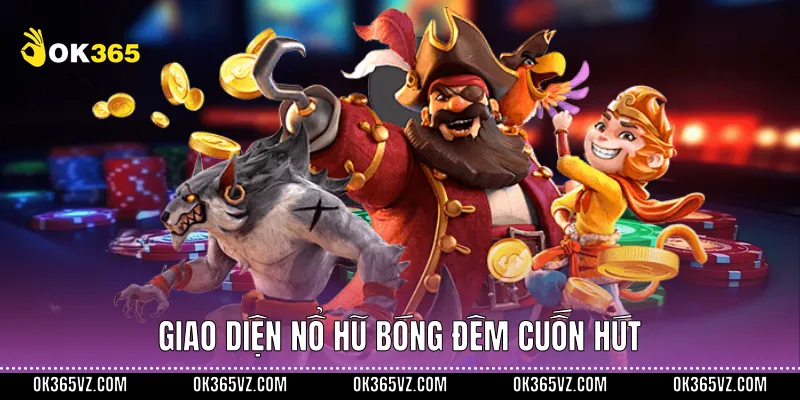 Giao diện Nổ hũ bóng đêm cuốn hút