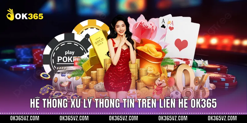 Hệ thống xử lý thông tin trên liên hệ OK365
