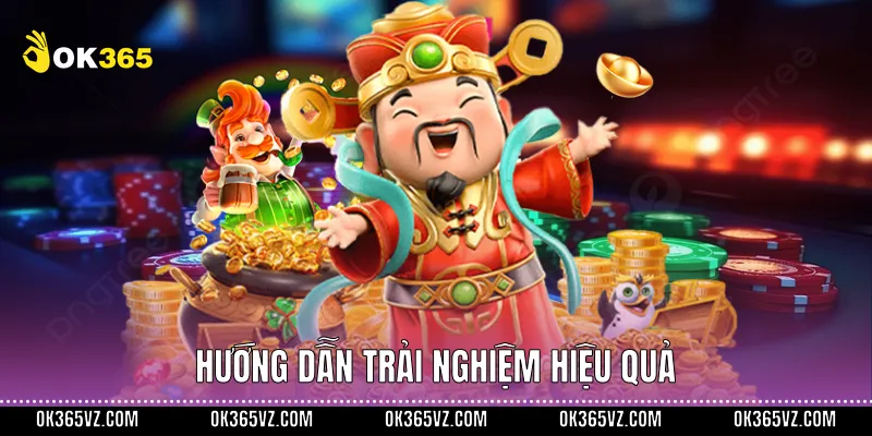 Hướng dẫn trải nghiệm hiệu quả