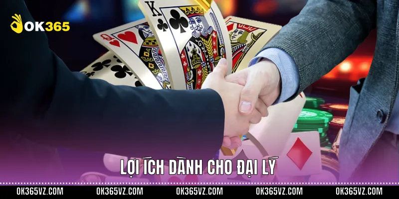 Lợi ích dành cho đại lý