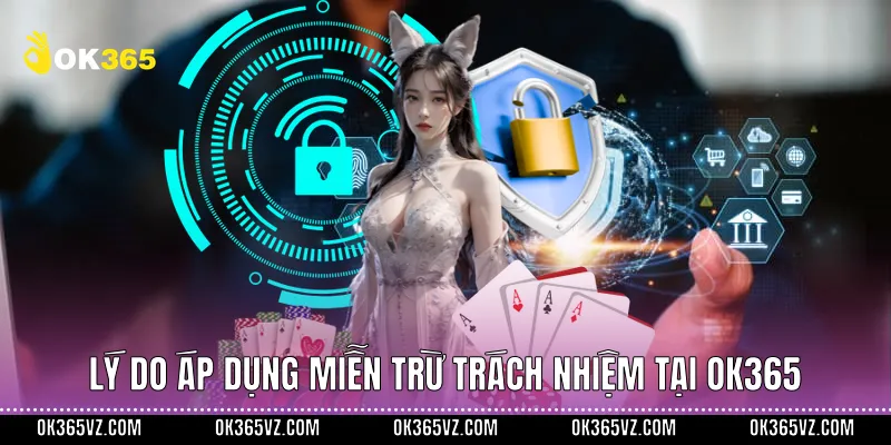 Lý do áp dụng miễn trừ trách nhiệm tại OK365