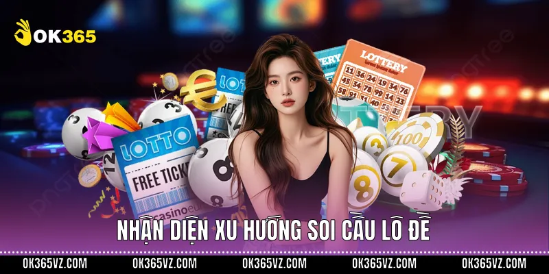 Nhận diện xu hướng soi cầu lô đề