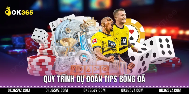 Quy trình dự đoán Tips Bóng Đá