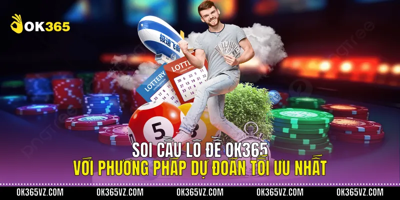 Soi Cầu Lô Đề OK365 Với Phương Pháp Dự Đoán Tối Ưu Nhất