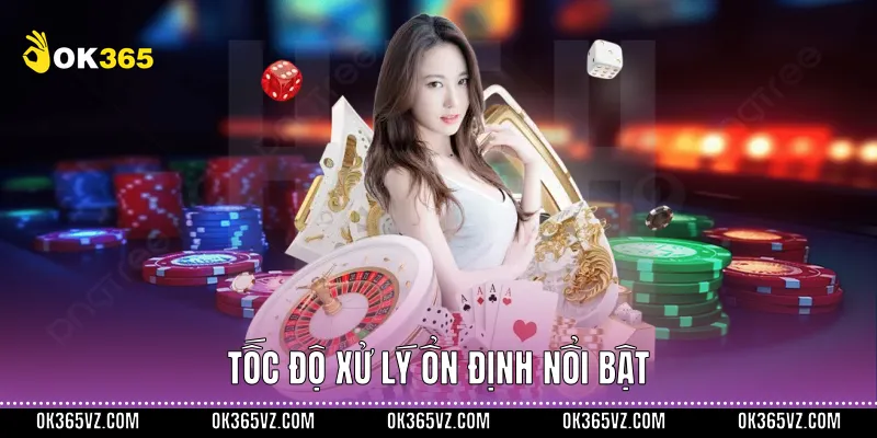 Tốc độ xử lý ổn định nổi bật