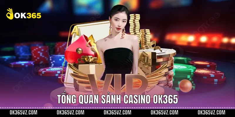 Tổng quan sảnh Casino OK365