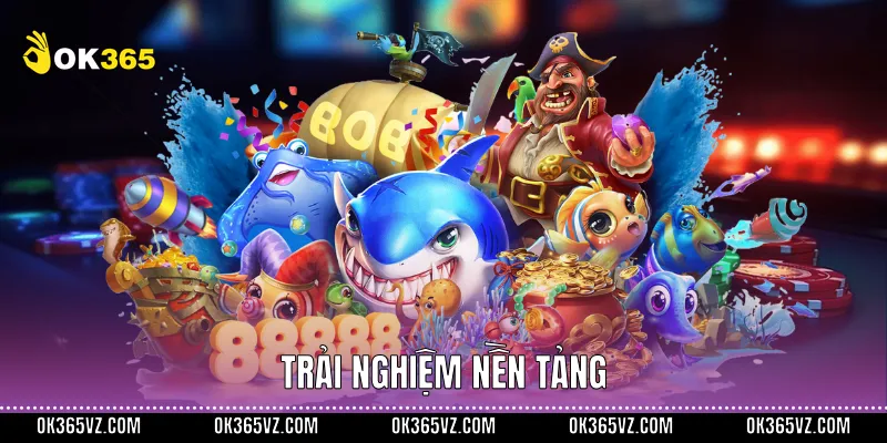 Trải nghiệm nền tảng