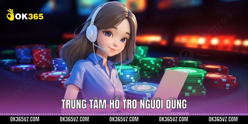Trung tâm hỗ trợ người dùng