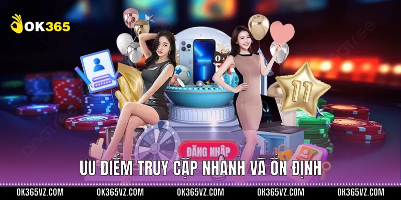 Ưu điểm truy cập nhanh và ổn định