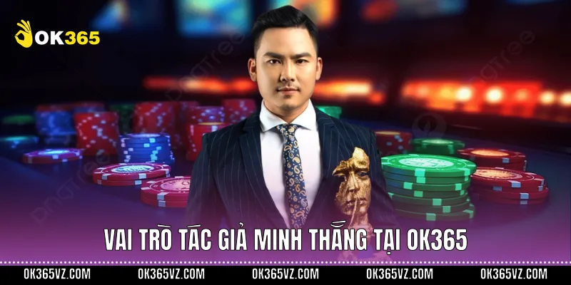 Vai trò tác giả Minh Thắng tại OK365