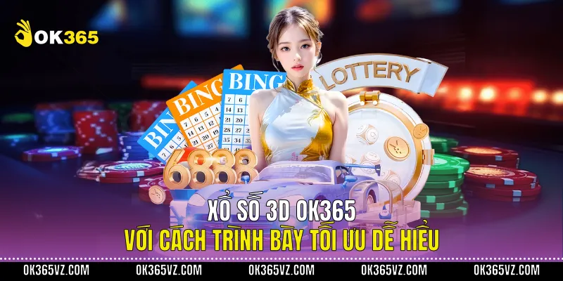 Xổ Số 3D OK365 Với Cách Trình Bày Tối Ưu Dễ Hiểu